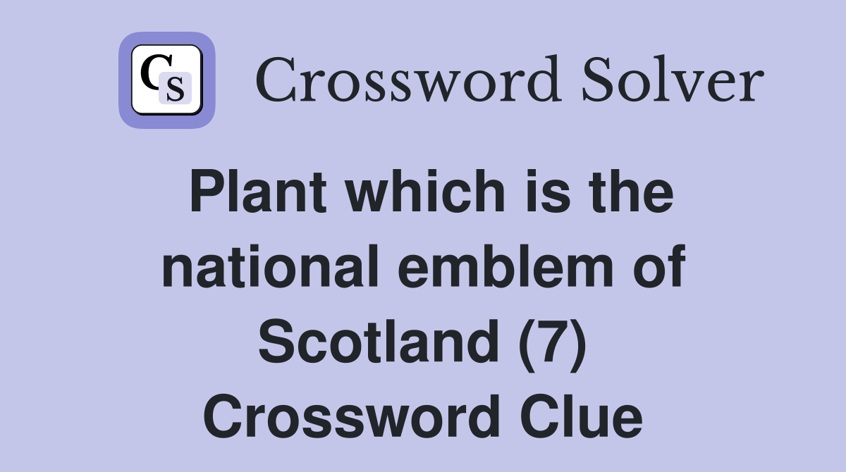 Plant which is the national emblem of Scotland (7) Crossword Clue